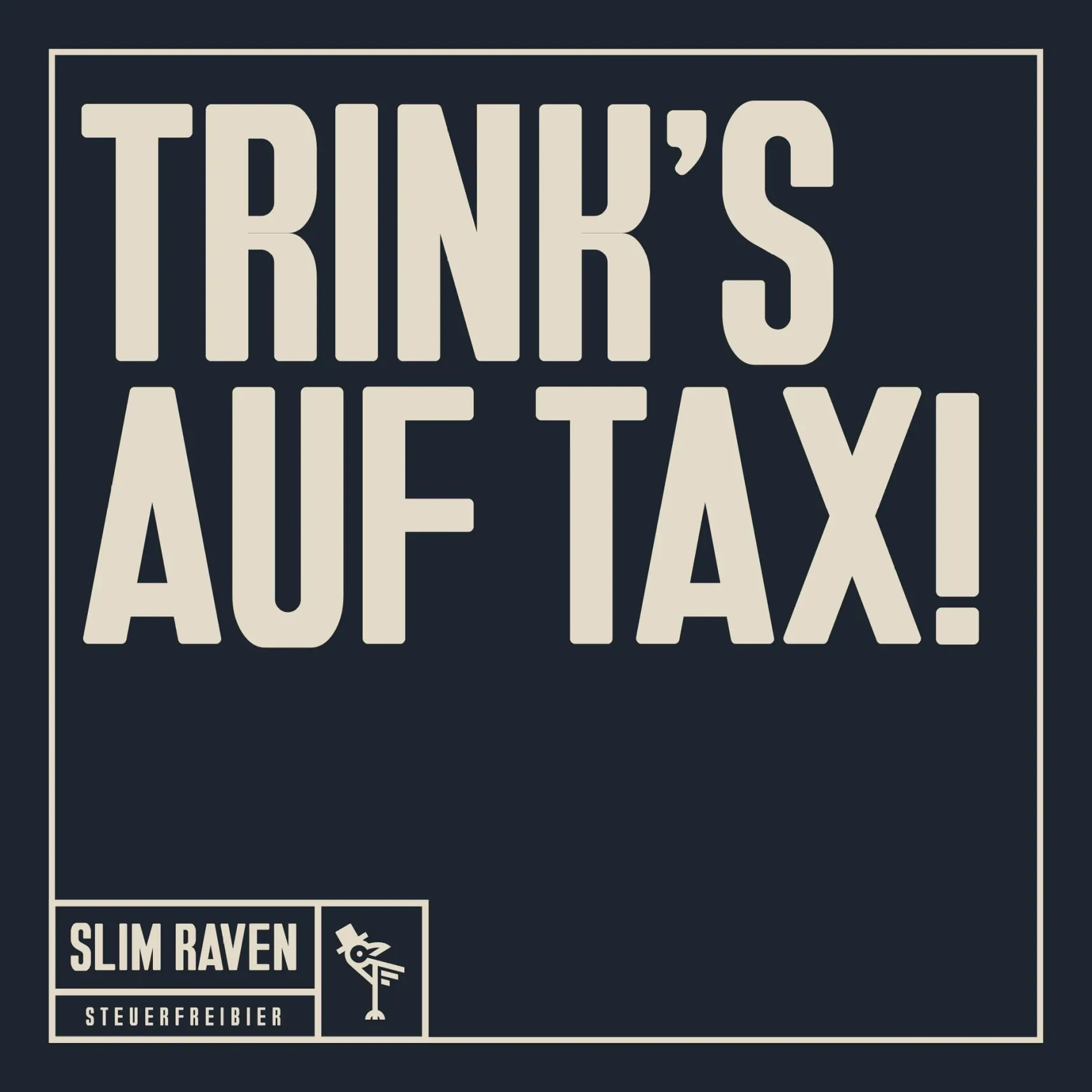 Dunkles Poster mit großem Schriftzug „TRINK’S AUF TAX!“ und unten links „SLIM RAVEN STEUERFREIBIER“