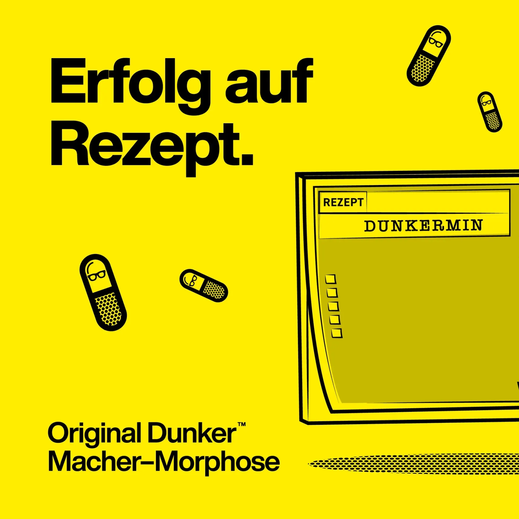 Gelbes Poster mit der Aufschrift „Erfolg auf Rezept“, einem Rezeptzettel „DUNKERMIN“ und Kapsel-Illustrationen