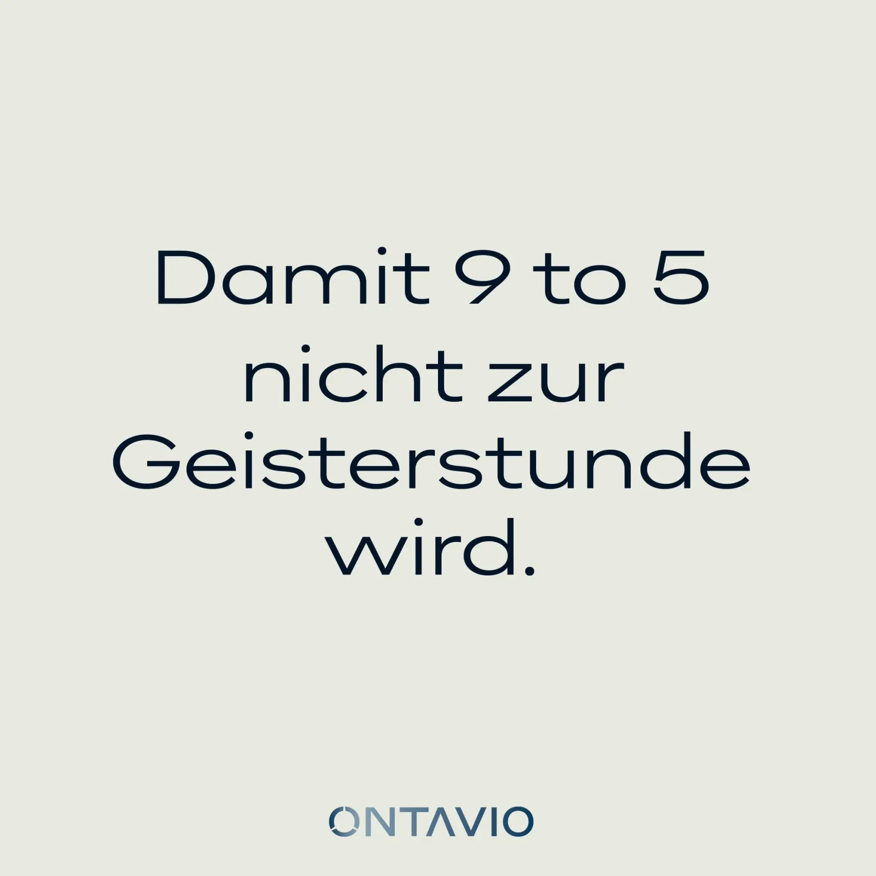 Textgrafik: „Damit 9 to 5 nicht zur Geisterstunde wird“, ONTAVIO-Logo