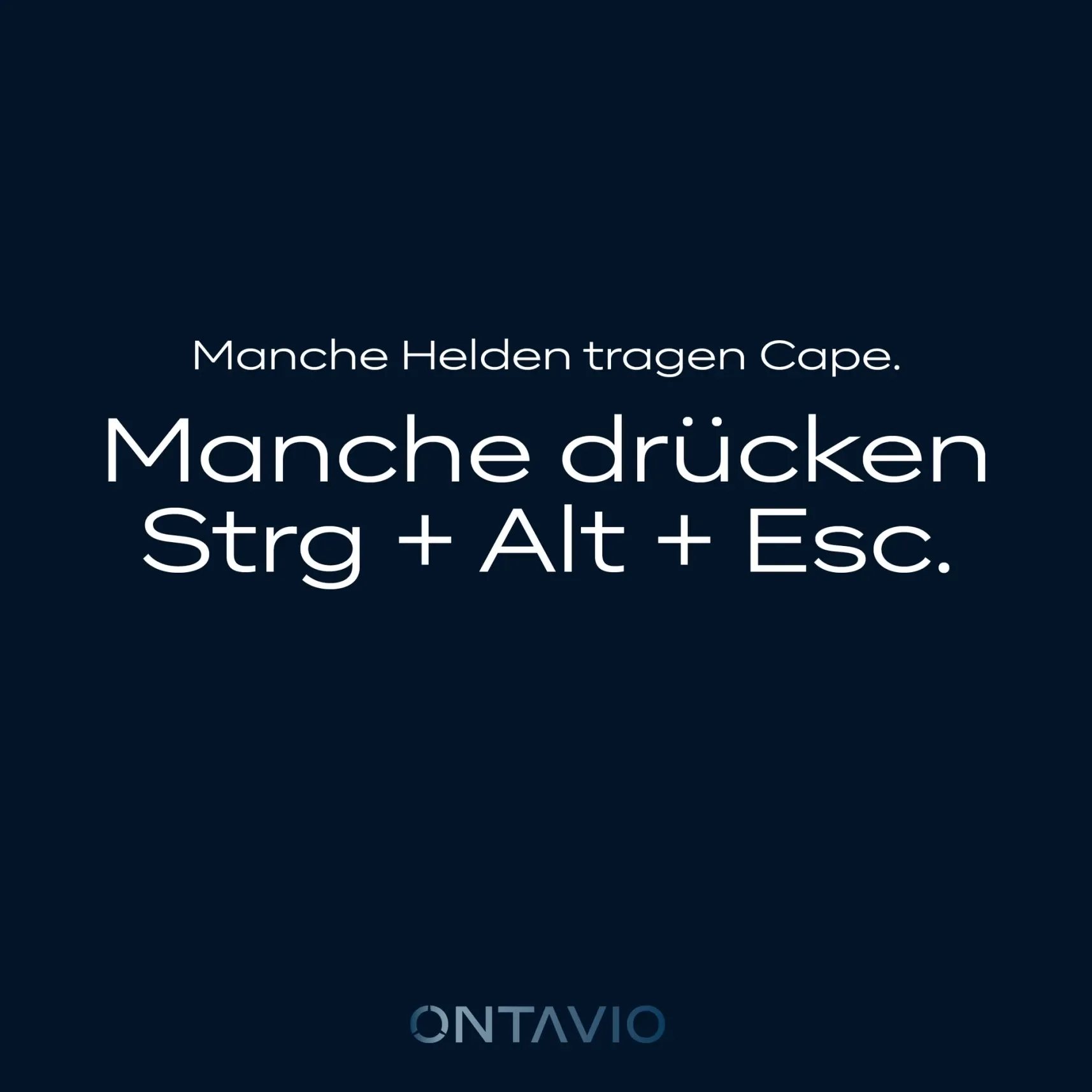 Spruchgrafik: Manche Helden tragen Cape, manche drücken Strg + Alt + Esc