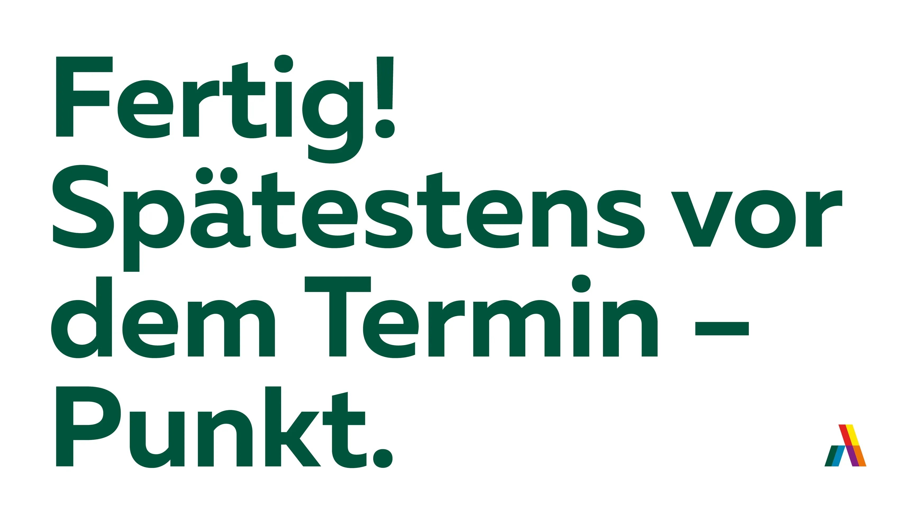 Weiße Grafik mit grünem Text „Fertig! Spätestens vor dem Termin – Punkt“ und kleinem bunten Logo unten rechts