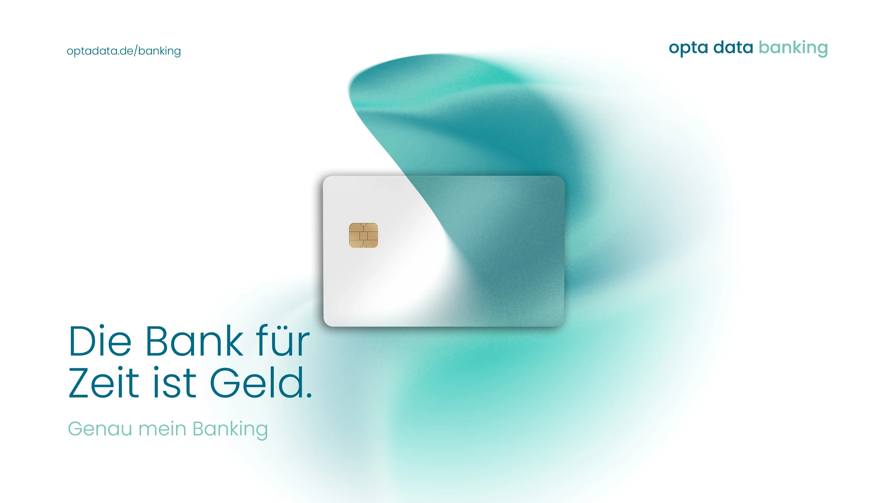 Werbemotiv mit weißer Bankkarte, türkisfarbenem Farbverlauf, Slogan: „Die Bank für Zeit ist Geld. Genau mein Banking“, Logo „opta data banking“